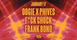 Oogie X Phives + F*Ck Chuck + Frank Bono (Upstairs At Prysm)