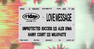 Fridays At 77 X Love Message: Unprotected Success B2B Alex Diwa, Harry Court B2B Milkpaste