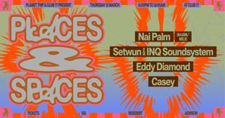 Places & Spaces: Nai Palm (Naarm/Melb), Setwun & Inq Soundsystem, Eddy Diamond, Casey