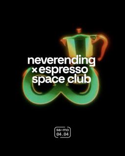 Neverending ∞ Espresso Space Club