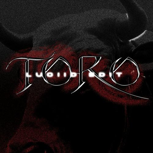Toro (Luciid Schranz Edit)