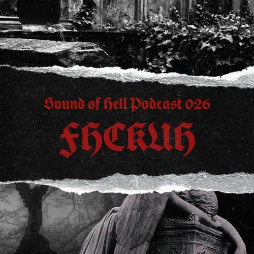 Sound Of Hell Podcast - 026 - Fhckuh