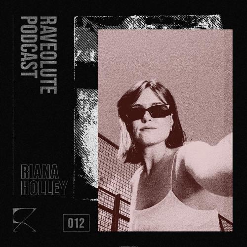 Raveolute Podcast #012 - Riana Holley