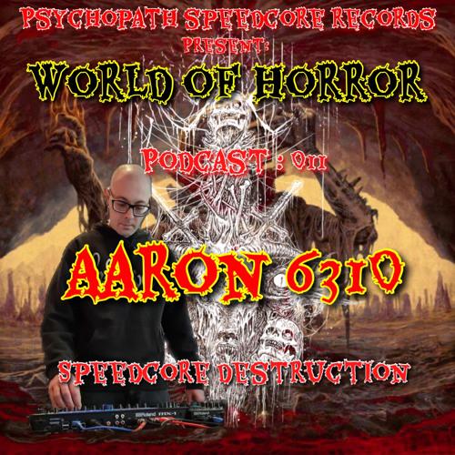 Woh Podcast 011 : Aaron 6310 - Speedcore Destrucion