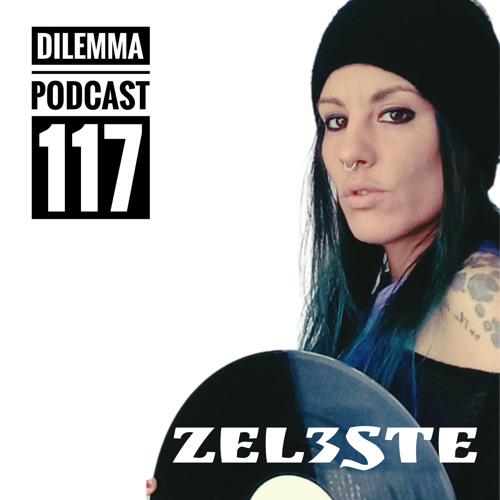 Zel3Ste Dilemma Podcast 117