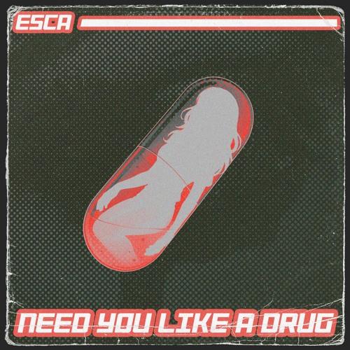 Need You Like A Drug