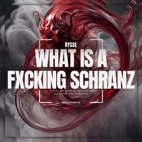 What Is A Fxcking Schranz