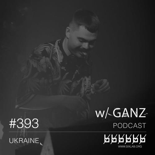 W/ Ganz - Podcast #393
