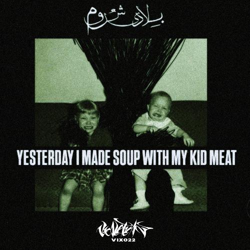 Yesterday I Made Soup With My Kid Meat