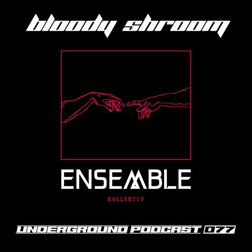 Ensemble Podcast - Underground Series 077: Bloody Shroom