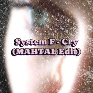 System F - Cry (MAHTAL Edit)