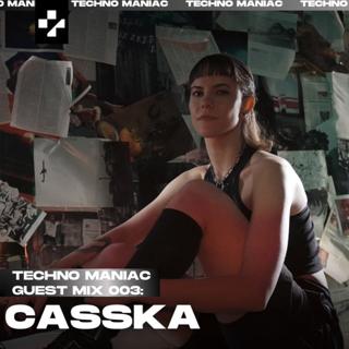 Techno Maniac Guest Mix 003: Casska