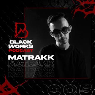 Blackworks Podcast 005 | Matrakk