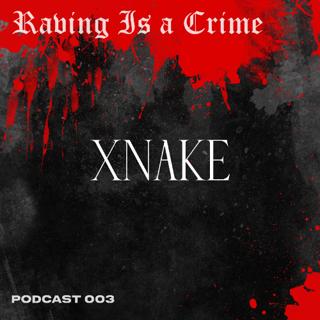 Xnake | Raving Is A Crime 003