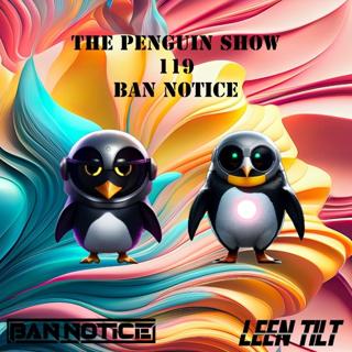 The Penguin Show (Episode 119) - Guest Mix Ban Notice