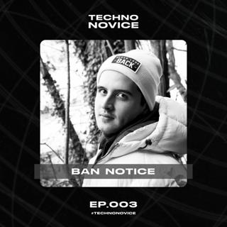 Techno Novice Ep. 003 - Ban Notice