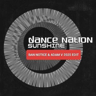 Dance Nation - Sunshine (Ban Notice & Adam V. 2025 Edit)