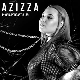 Phobia Podcast 159 ||| Azizza
