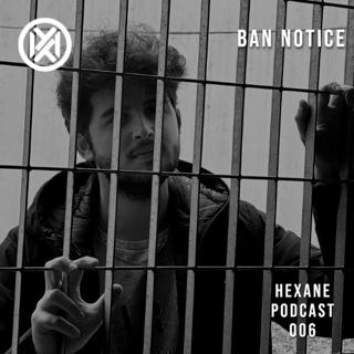 Hexane Podcast - Ban Notice - 006