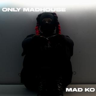 Mad Ko | Only Madhouse | Only Reborn