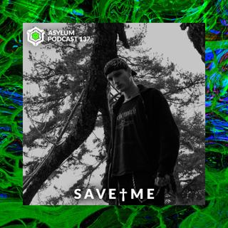 Asylum Podcast #137 | S A V E † M E