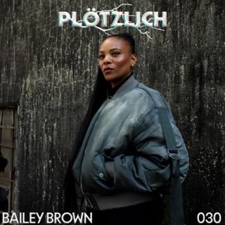 Plötzlich Podcast // 30 Bailey Brown