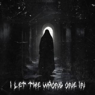 I Let The Wrong One In