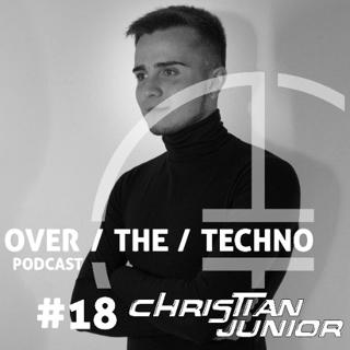 Over.The.Techno #18 – Christian Junior