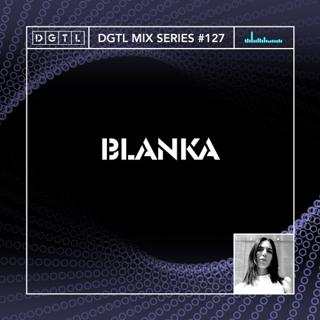 Dgtl Mix Series #127 - Blanka