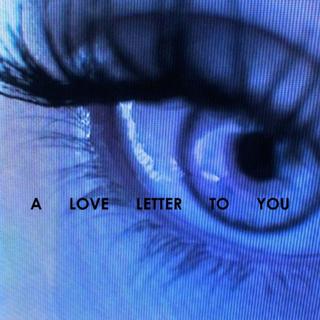 A Love Letter To You <3