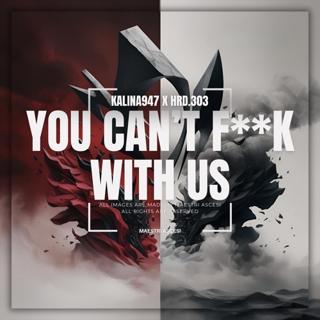You Can’T F**K With Us