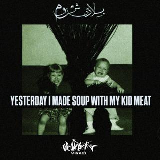 Yesterday I Made Soup With My Kid Meat