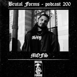 Podcast 200 - Mofs X Brutal Forms