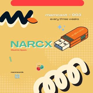 [Mamcast #003] - Narcx