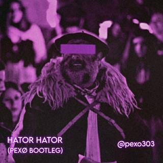 Hator Hator (Pexø Bootleg)