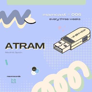 [Mamcast #006] - Atram
