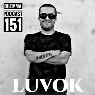 Luvok Dilemma Podcast 151