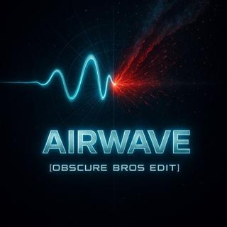 Airwave (Obscure Bros Edit)