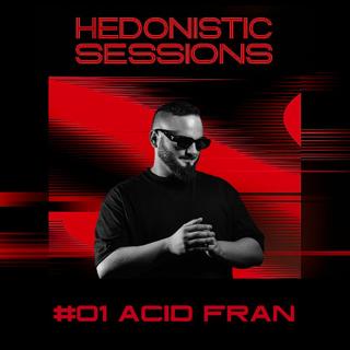 Hedonistic Sessions #01 | Acid Fran