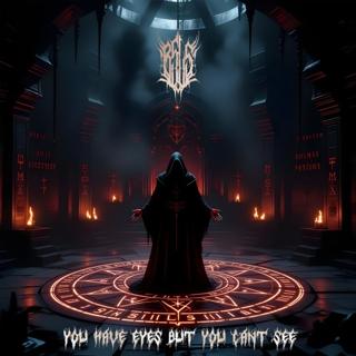 You Have Eyes But You Can'T See