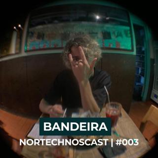 Nortechnoscast #003 | Bandeira