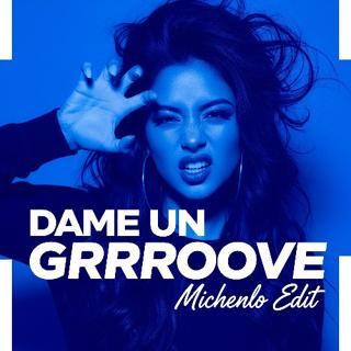 Dame Un Grrroove (Michenlo Edit)