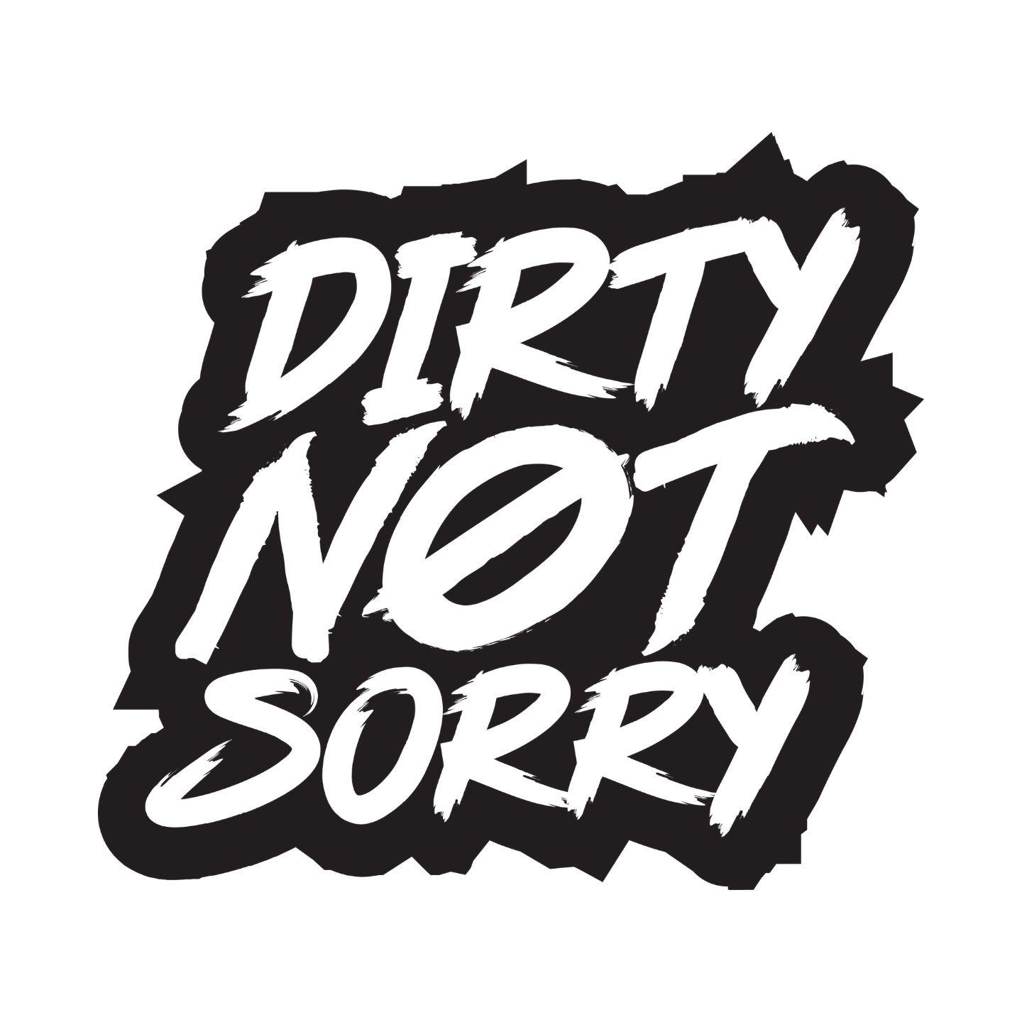 Dirty Not Sorry