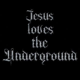 Jesus Loves The Underground