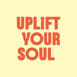 Uplift Your Soul