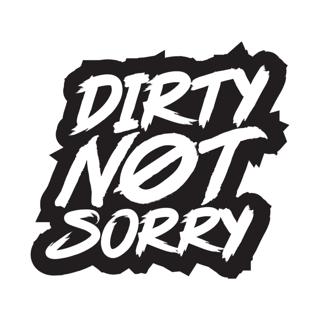 Dirty Not Sorry