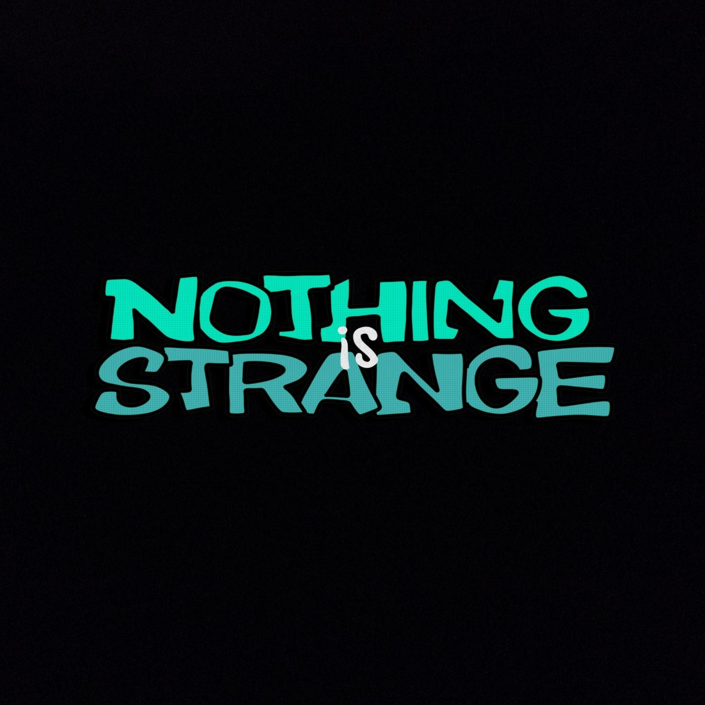 Nothing Is Strange