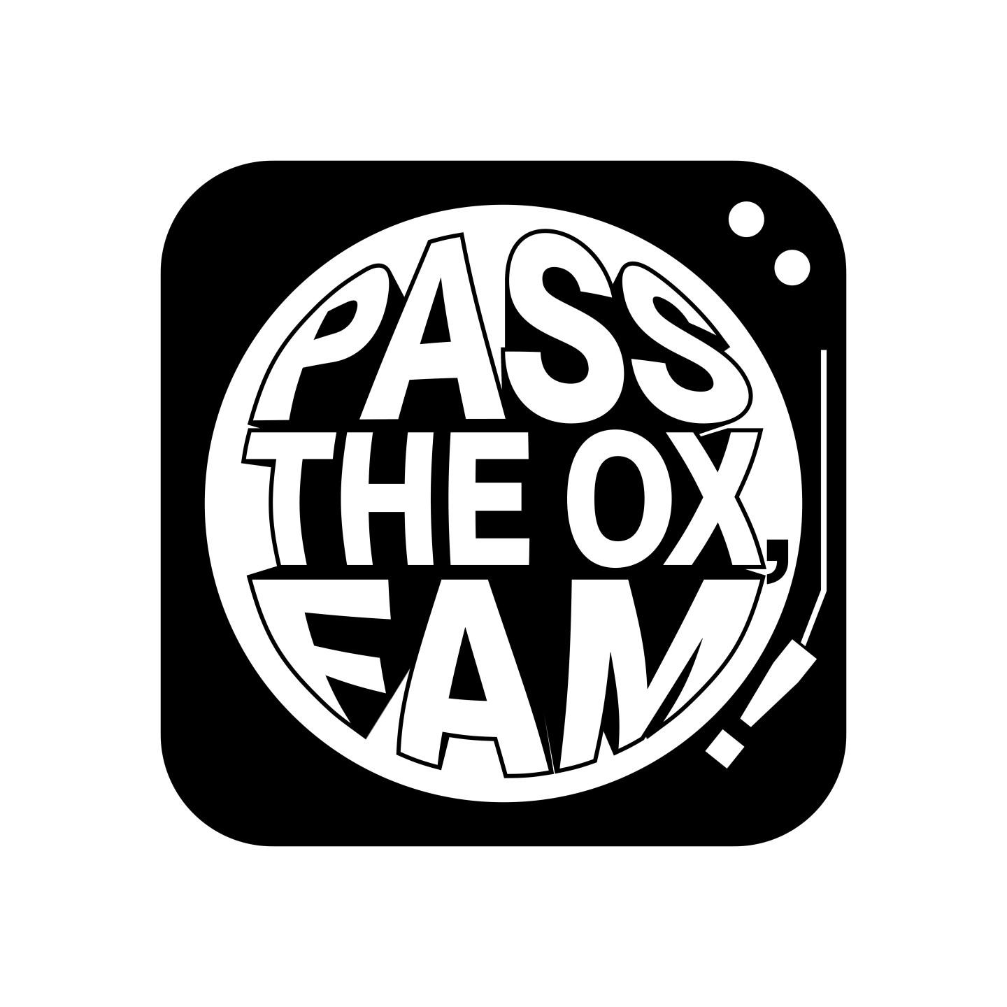 Pass The Ox, Fam!