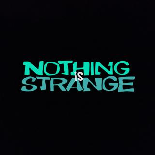 Nothing Is Strange