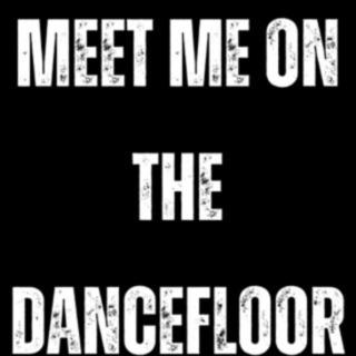 Meet Me On The Dancefloor